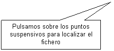 Llamada rectangular: Pulsamos sobre los puntos suspensivos para localizar el fichero
