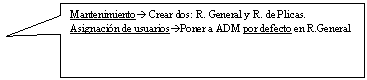 Llamada rectangular: Mantenimiento� Crear dos: R. General y R. de Plicas.
Asignaci�n de usuarios�Poner a ADM por defecto en R.General
